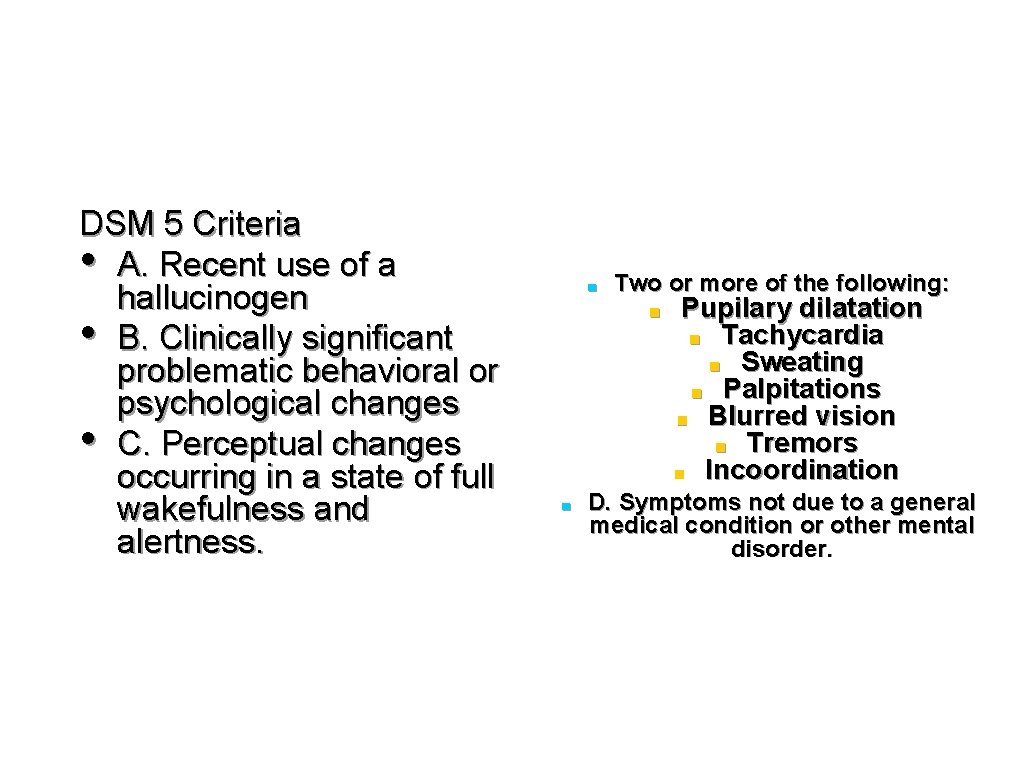 DSM 5 Criteria • A. Recent use of a hallucinogen • B. Clinically significant