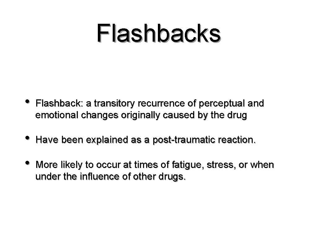 Flashbacks • Flashback: a transitory recurrence of perceptual and emotional changes originally caused by