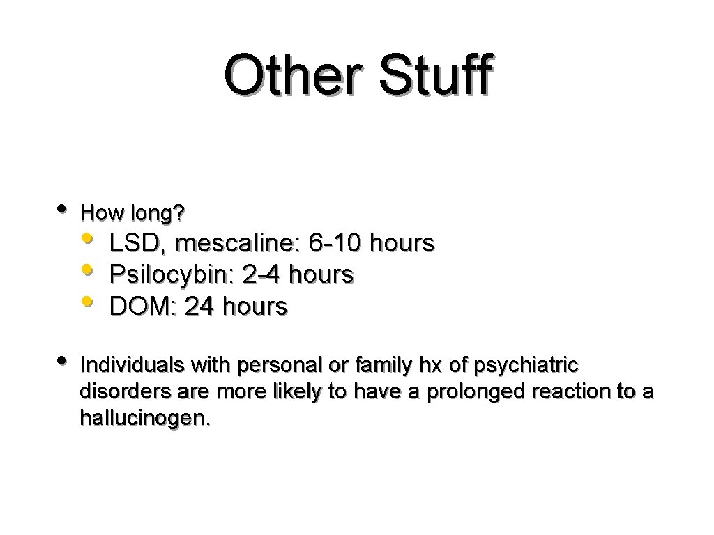 Other Stuff • • How long? • • • LSD, mescaline: 6 -10 hours