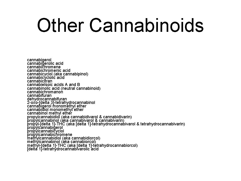 Other Cannabinoids cannabigerolic acid cannabichromene cannabichromenic acid cannabicyclol (aka cannabipinol) cannabicyclolic acid cannabicitran cannabielsoic