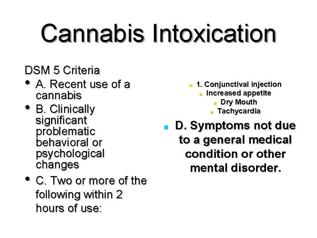 Cannabis Intoxication DSM 5 Criteria • A. Recent use of a cannabis • B.