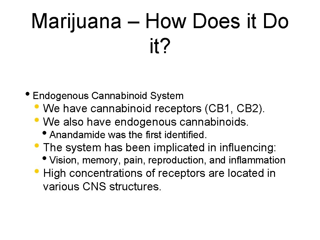 Marijuana – How Does it Do it? • Endogenous Cannabinoid System • We have