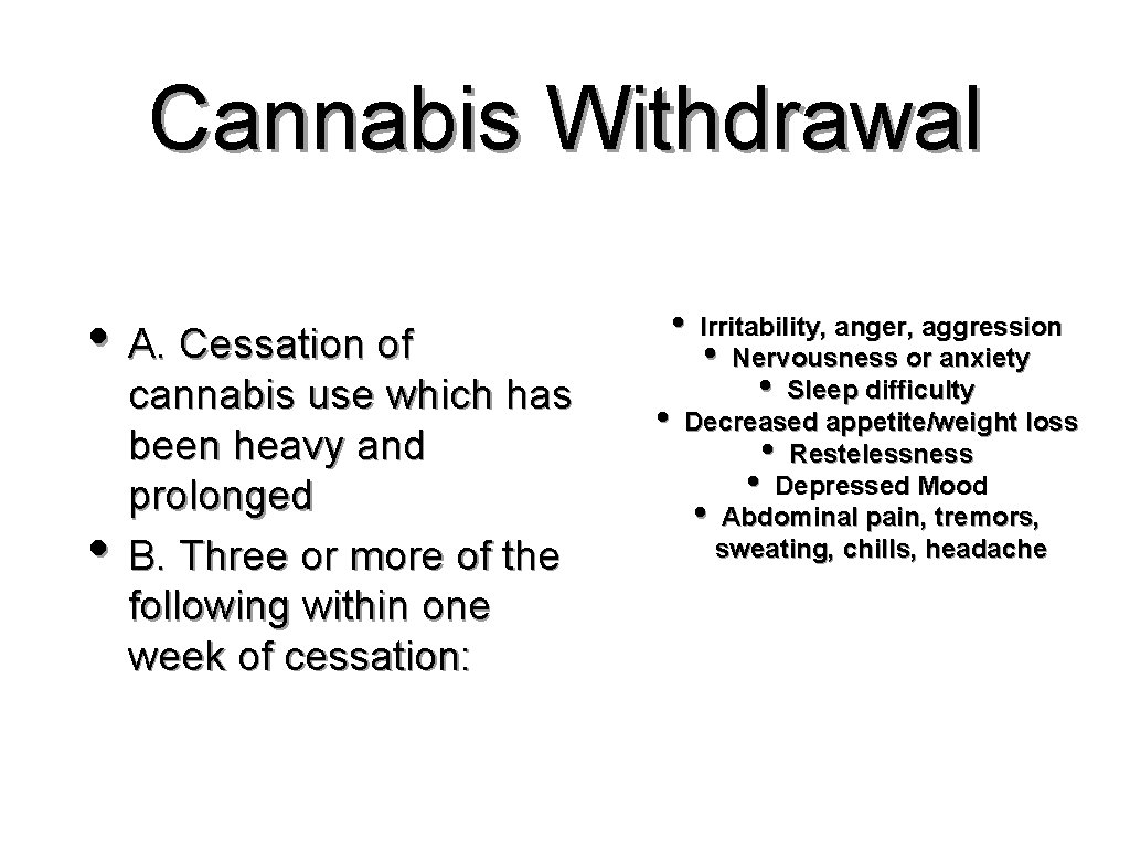 Cannabis Withdrawal • • A. Cessation of • cannabis use which has been heavy