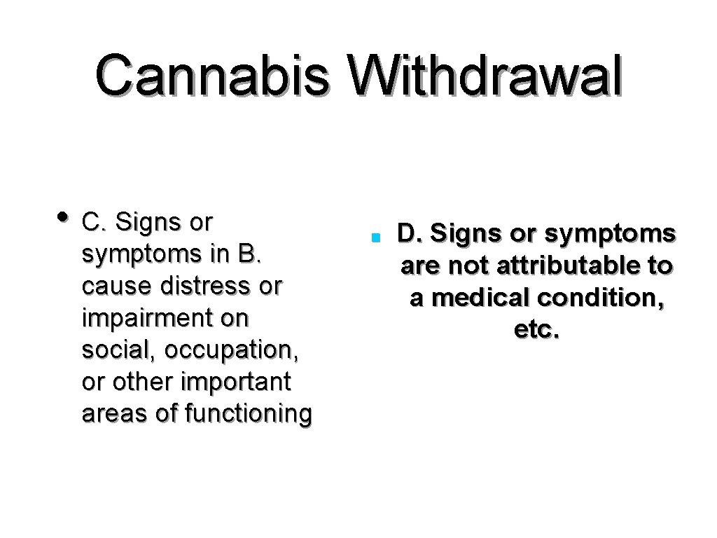 Cannabis Withdrawal • C. Signs or symptoms in B. cause distress or impairment on