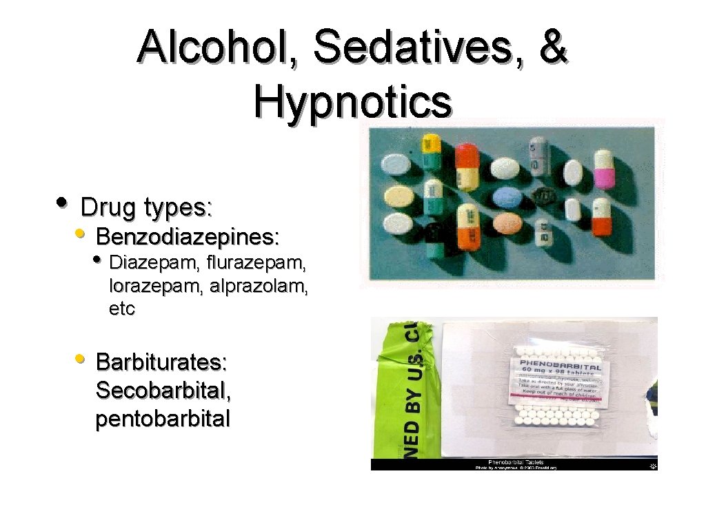 Alcohol, Sedatives, & Hypnotics • Drug types: • Benzodiazepines: • Diazepam, flurazepam, lorazepam, alprazolam,