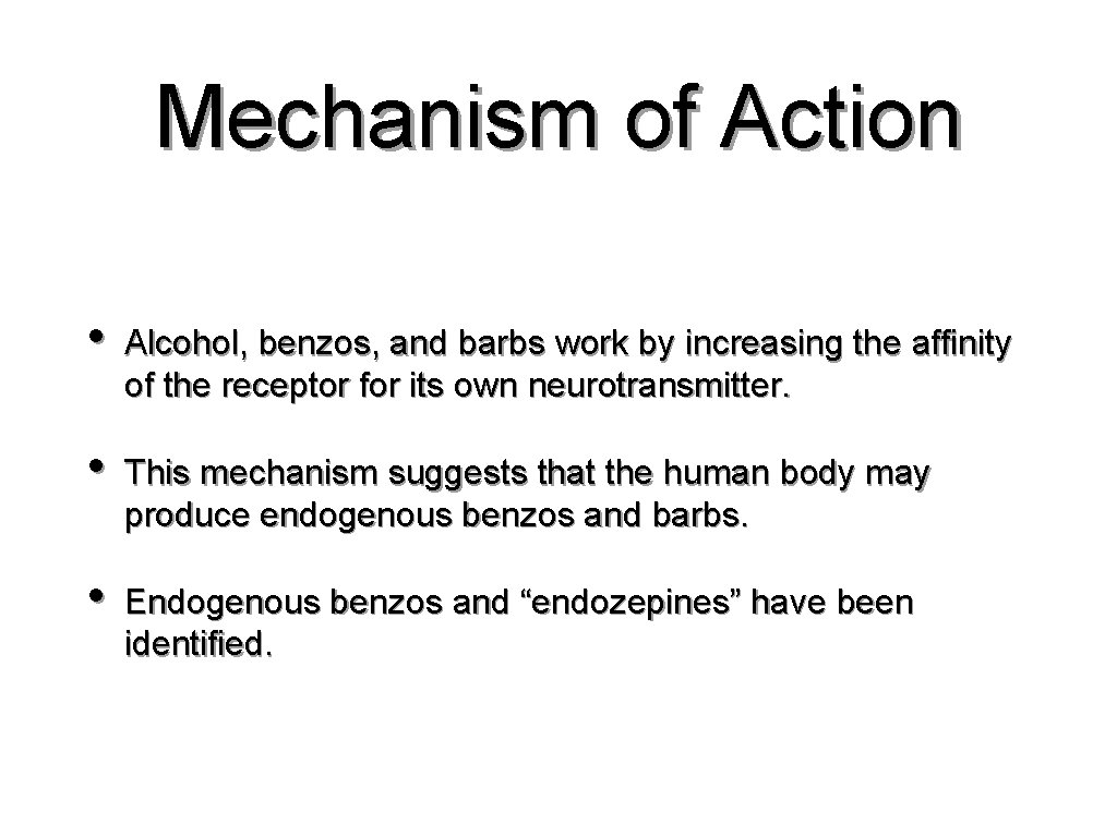 Mechanism of Action • Alcohol, benzos, and barbs work by increasing the affinity of