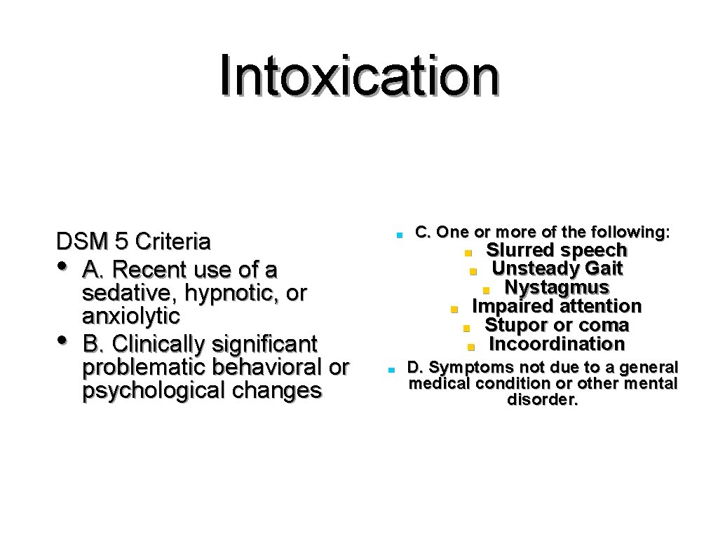 Intoxication DSM 5 Criteria • A. Recent use of a sedative, hypnotic, or anxiolytic