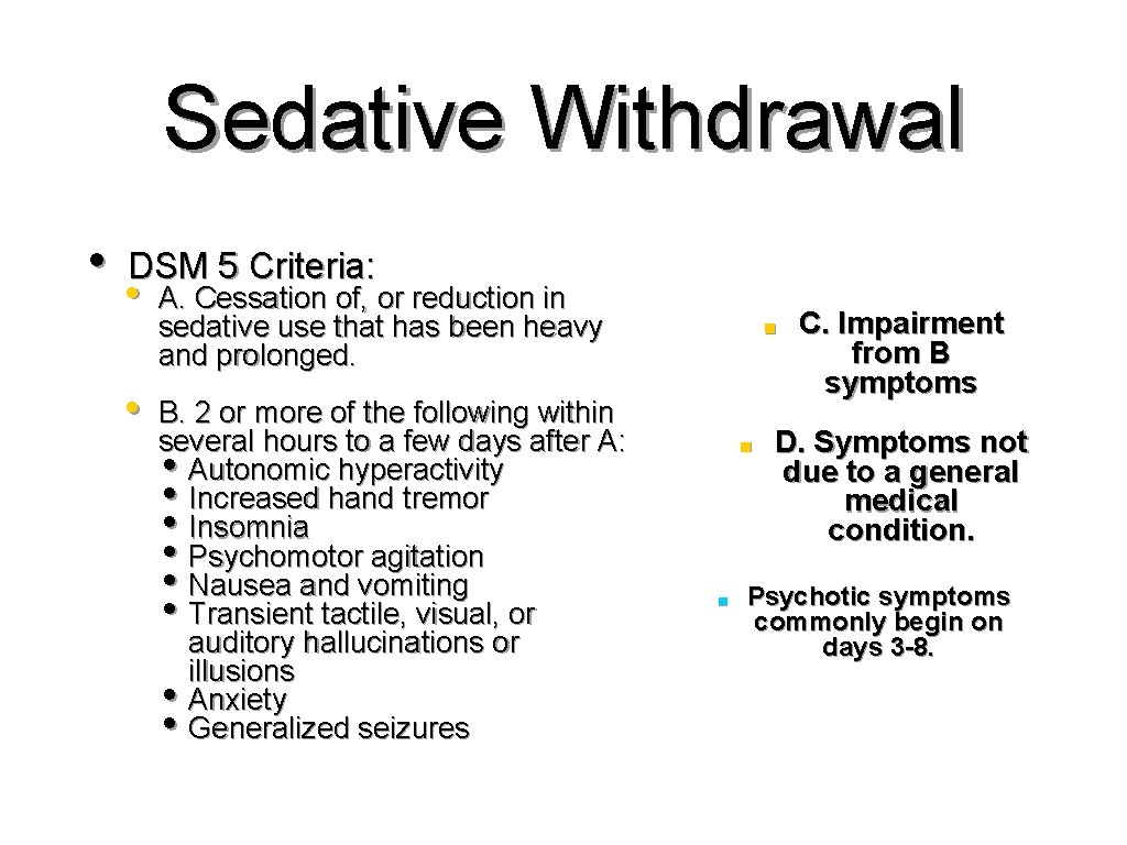 Sedative Withdrawal • DSM 5 Criteria: • A. Cessation of, or reduction in sedative