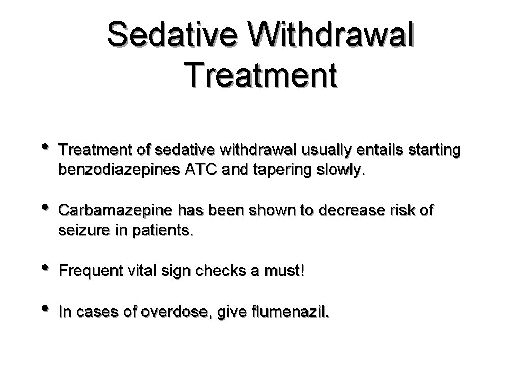 Sedative Withdrawal Treatment • Treatment of sedative withdrawal usually entails starting benzodiazepines ATC and