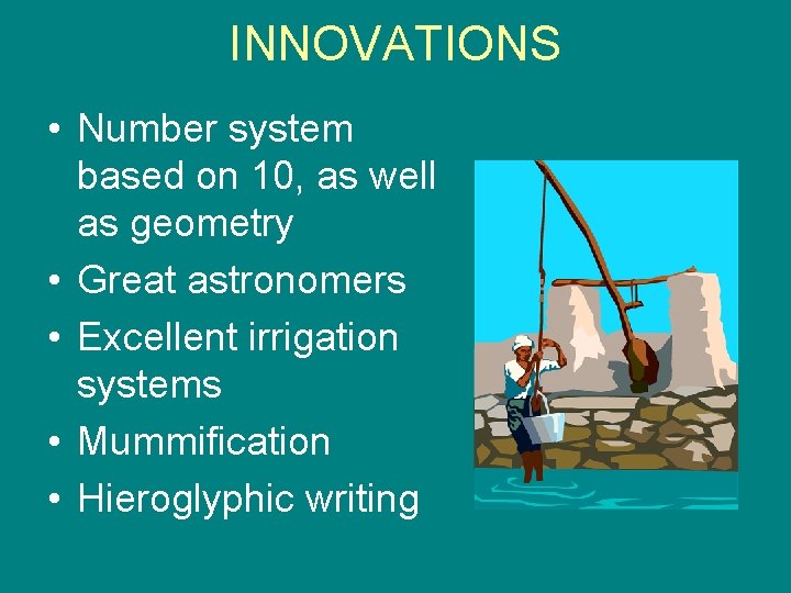 INNOVATIONS • Number system based on 10, as well as geometry • Great astronomers