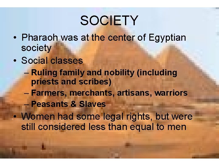 SOCIETY • Pharaoh was at the center of Egyptian society • Social classes –