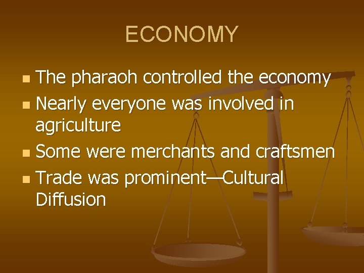 ECONOMY The pharaoh controlled the economy n Nearly everyone was involved in agriculture n