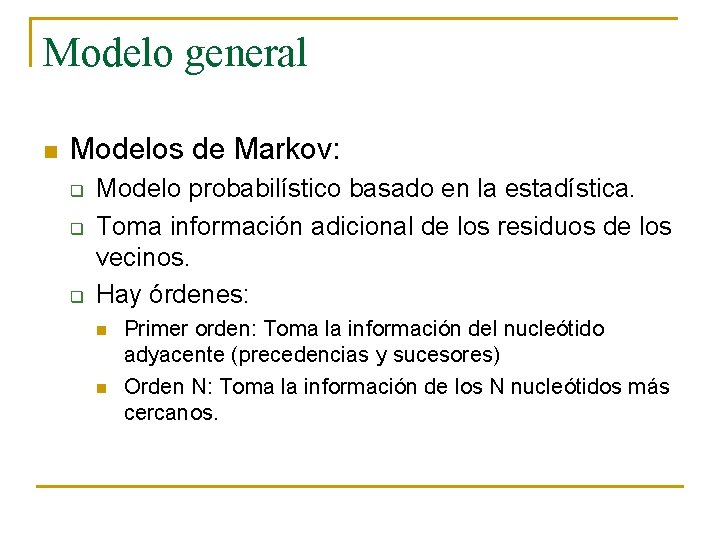 Modelo general n Modelos de Markov: q q q Modelo probabilístico basado en la