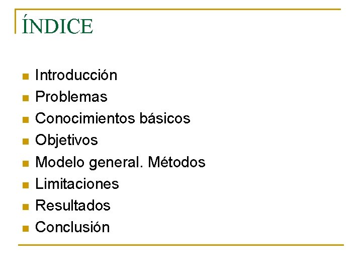 ÍNDICE n n n n Introducción Problemas Conocimientos básicos Objetivos Modelo general. Métodos Limitaciones