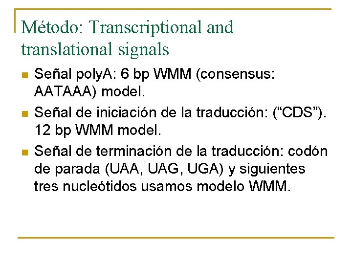 Método: Transcriptional and translational signals n n n Señal poly. A: 6 bp WMM