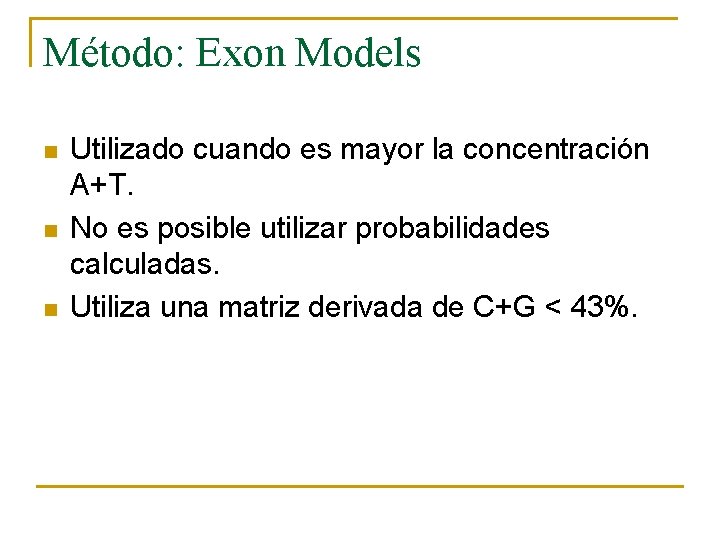 Método: Exon Models n n n Utilizado cuando es mayor la concentración A+T. No