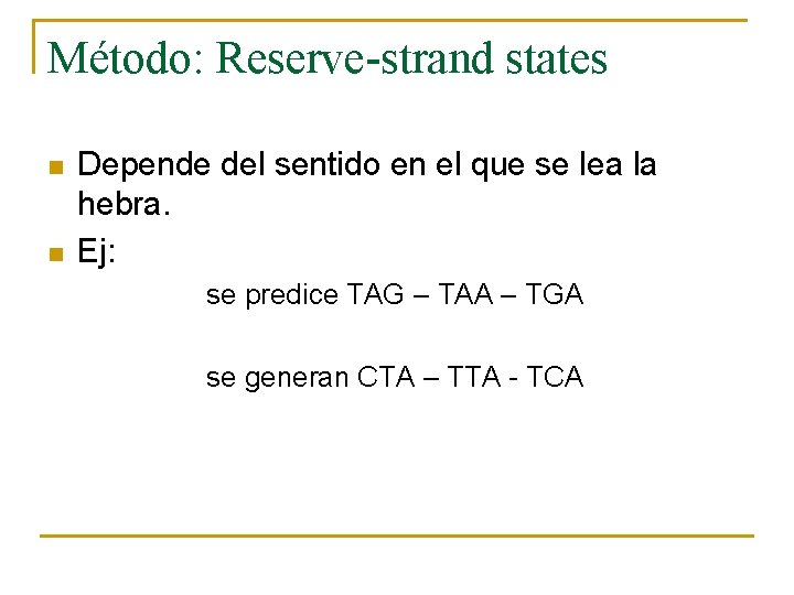 Método: Reserve-strand states n n Depende del sentido en el que se lea la