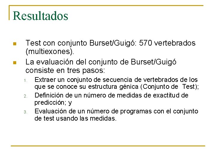 Resultados n n Test conjunto Burset/Guigó: 570 vertebrados (multiexones). La evaluación del conjunto de
