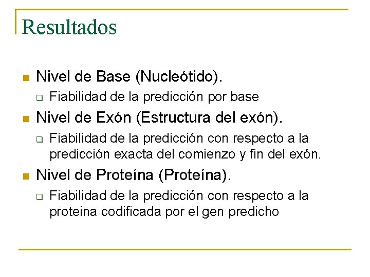 Resultados n Nivel de Base (Nucleótido). q n Nivel de Exón (Estructura del exón).