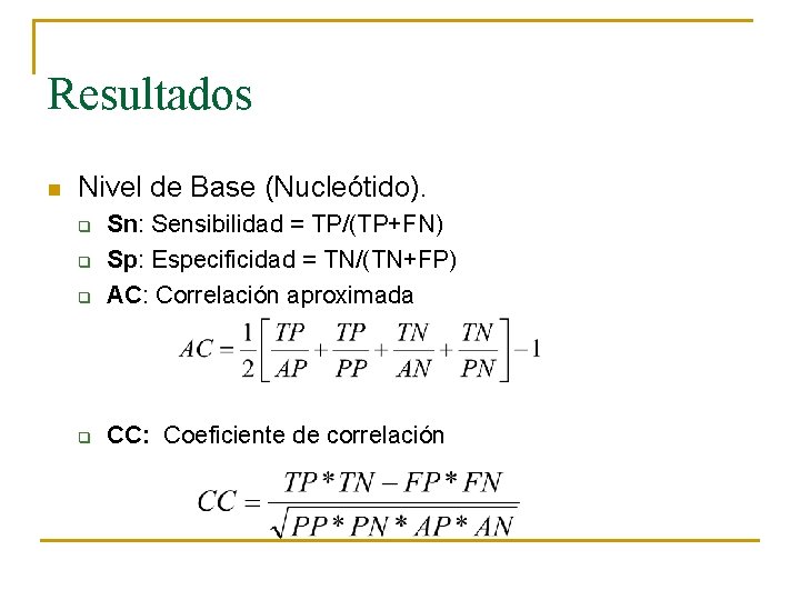 Resultados n Nivel de Base (Nucleótido). q Sn: Sensibilidad = TP/(TP+FN) Sp: Especificidad =