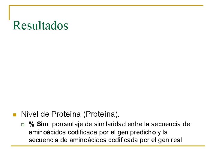 Resultados n Nivel de Proteína (Proteína). q % Sim: porcentaje de similaridad entre la