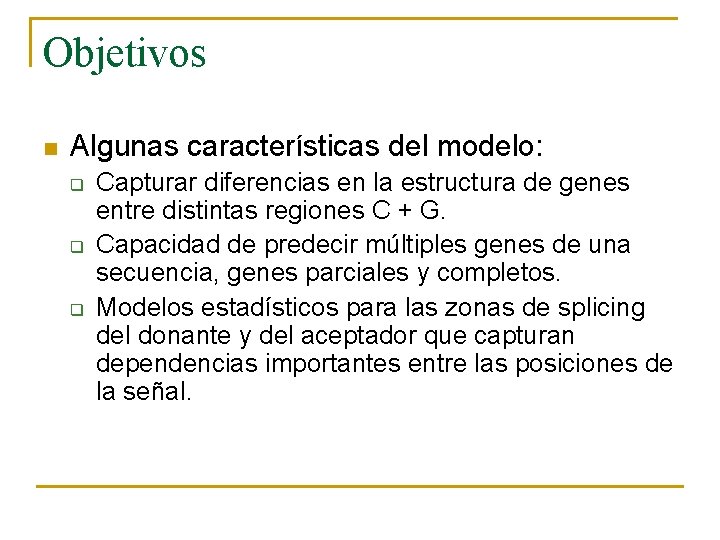 Objetivos n Algunas características del modelo: q q q Capturar diferencias en la estructura