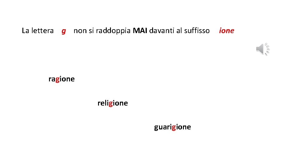 La lettera g non si raddoppia MAI davanti al suffisso ragione religione guarigione 