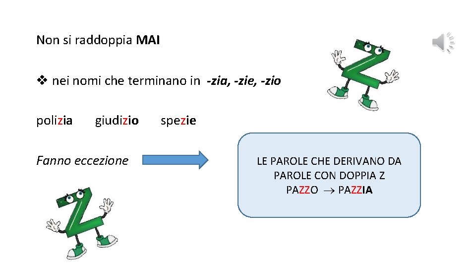 Non si raddoppia MAI v nei nomi che terminano in -zia, -zie, -zio polizia