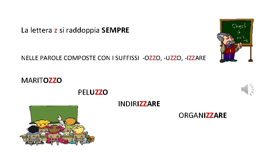 La lettera z si raddoppia SEMPRE NELLE PAROLE COMPOSTE CON I SUFFISSI -OZZO, -UZZO,