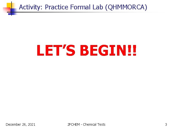 Activity: Practice Formal Lab (QHMMORCA) LET’S BEGIN!! December 26, 2021 2 PCHEM - Chemical