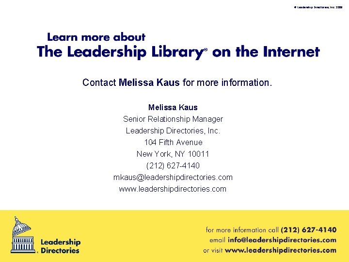 © Leadership Directories, Inc. 2008 Contact Melissa Kaus for more information. Melissa Kaus Senior