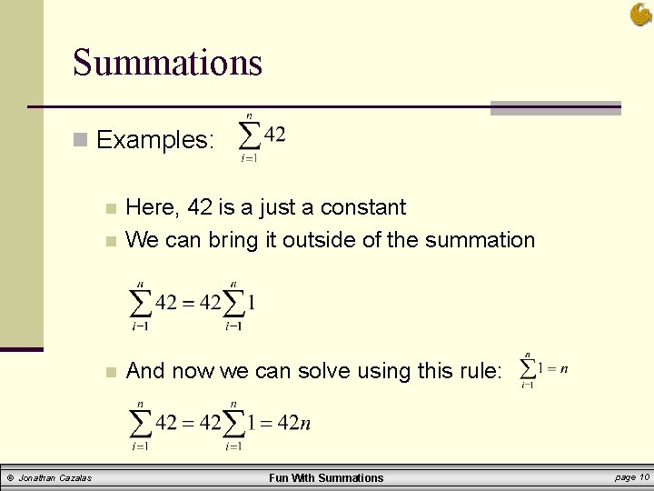 Summations n Examples: n Here, 42 is a just a constant We can bring