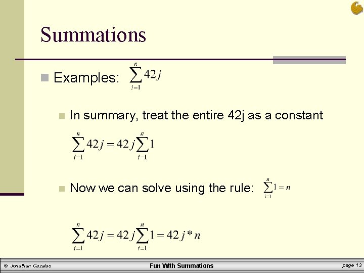 Summations n Examples: © Jonathan Cazalas n In summary, treat the entire 42 j