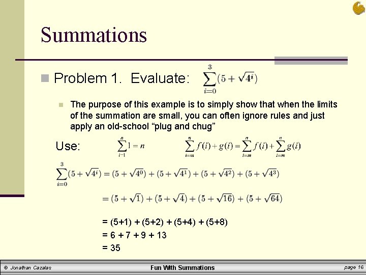 Summations n Problem 1. Evaluate: n The purpose of this example is to simply