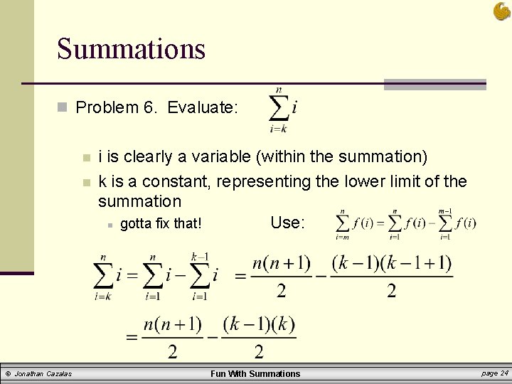 Summations n Problem 6. Evaluate: n n © Jonathan Cazalas i is clearly a