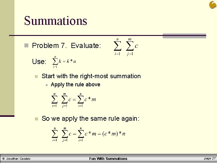 Summations n Problem 7. Evaluate: Use: n Start with the right-most summation n n