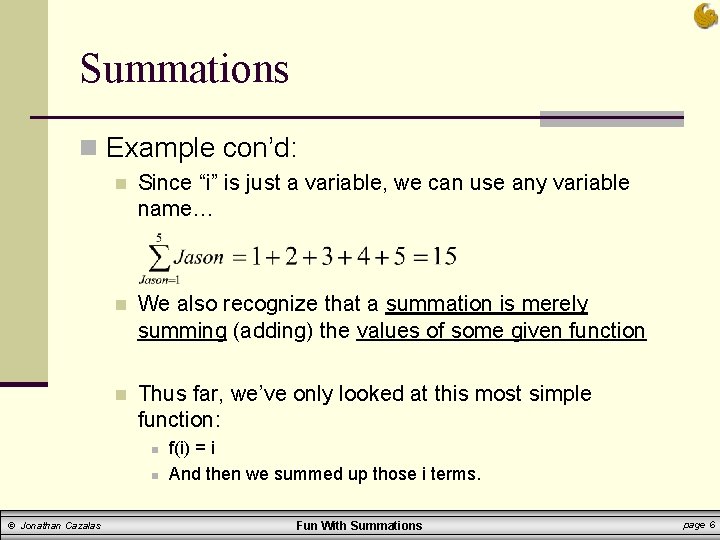 Summations n Example con’d: n Since “i” is just a variable, we can use