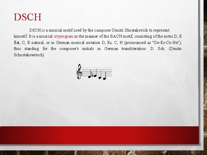 DSCH is a musical motif used by the composer Dmitri Shostakovich to represent himself.