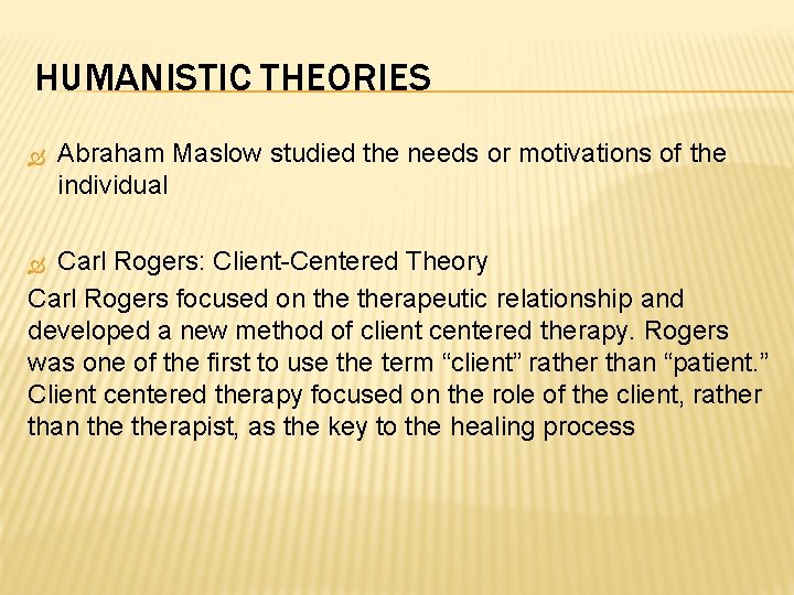 HUMANISTIC THEORIES Abraham Maslow studied the needs or motivations of the individual Carl Rogers: