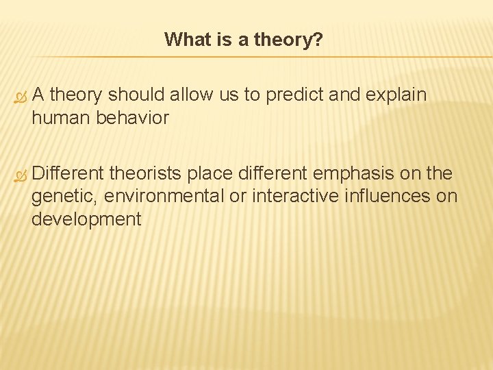 What is a theory? A theory should allow us to predict and explain human