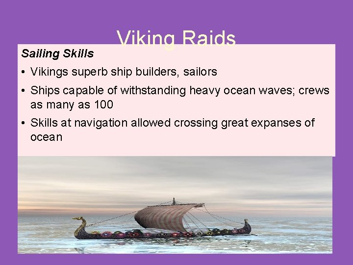 Sailing Skills Viking Raids • Vikings superb ship builders, sailors • Ships capable of Sailing Skills Viking Raids • Vikings superb ship builders, sailors • Ships capable of