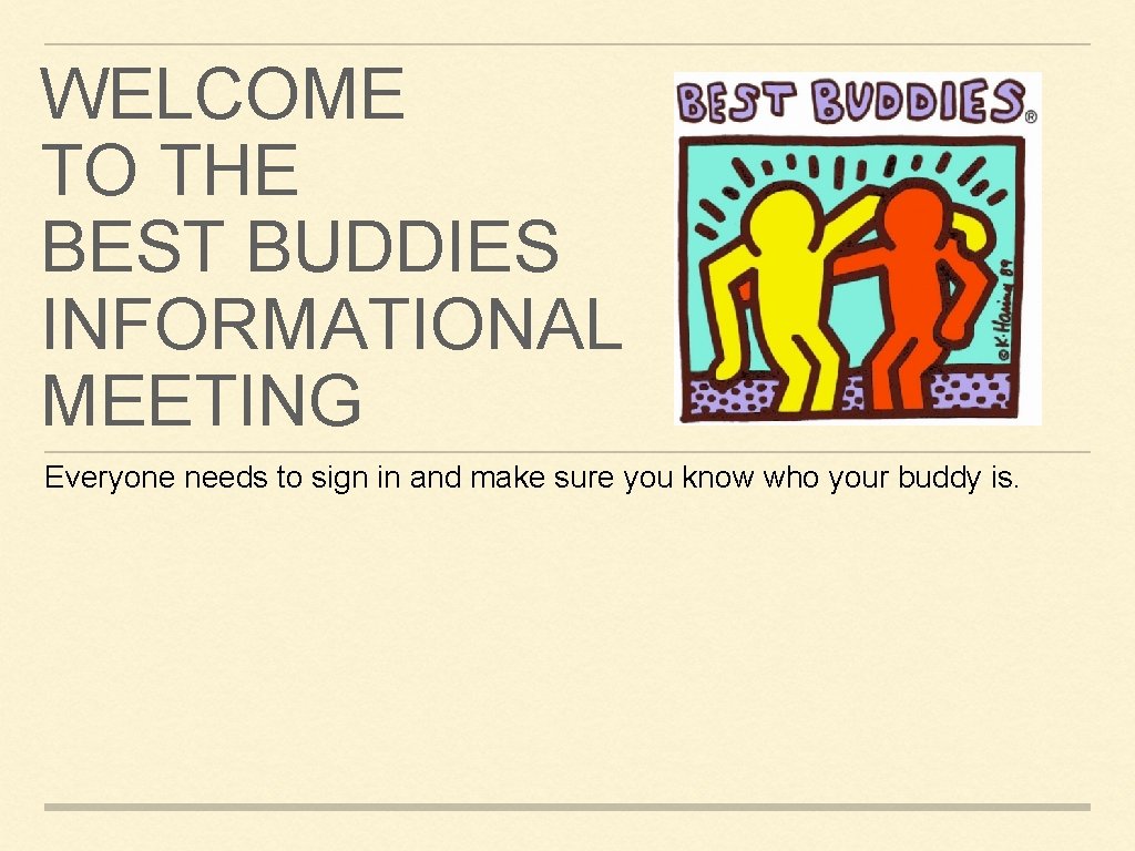 WELCOME TO THE BEST BUDDIES INFORMATIONAL MEETING Everyone needs to sign in and make