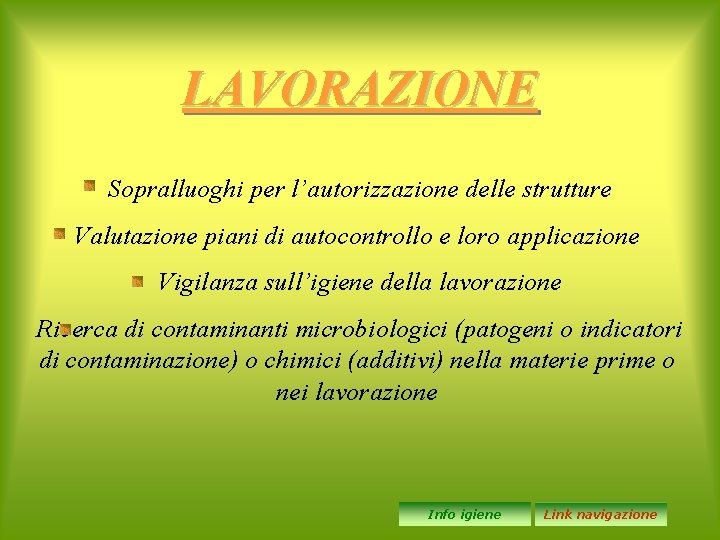 LAVORAZIONE Sopralluoghi per l’autorizzazione delle strutture Valutazione piani di autocontrollo e loro applicazione Vigilanza