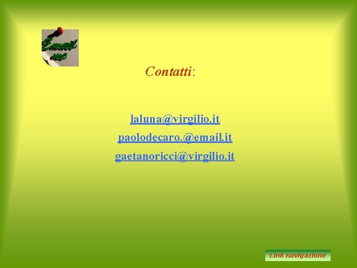 Contatti: laluna@virgilio. it paolodecaro. @email. it gaetanoricci@virgilio. it Link navigazione 