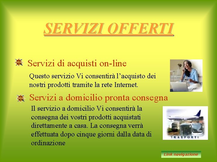 SERVIZI OFFERTI Servizi di acquisti on-line Questo servizio Vi consentirà l’acquisto dei nostri prodotti