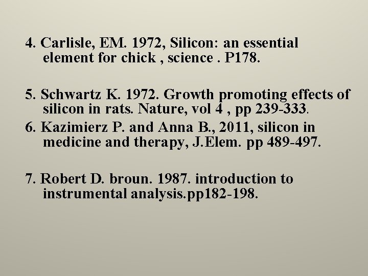 4. Carlisle, EM. 1972, Silicon: an essential element for chick , science. P 178.