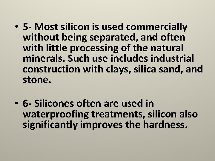  • 5 - Most silicon is used commercially without being separated, and often