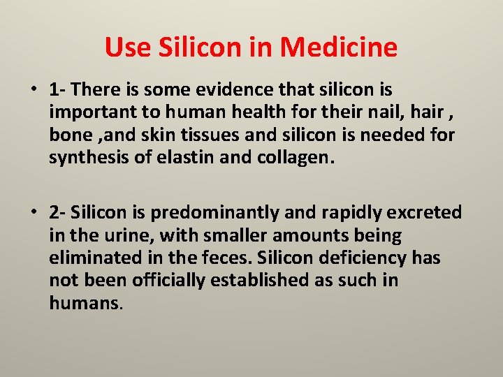 Use Silicon in Medicine • 1 - There is some evidence that silicon is
