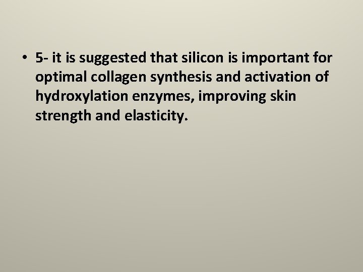  • 5 - it is suggested that silicon is important for optimal collagen