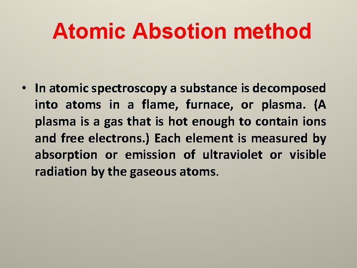 Atomic Absotion method • In atomic spectroscopy a substance is decomposed into atoms in